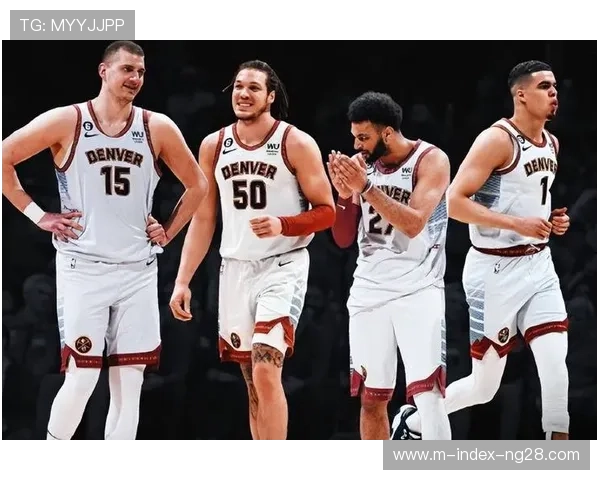 掘金阵容深度应对伤病 约基奇缺阵仍稳居前三 掘金阵容深度应对伤病 约基奇缺阵仍稳居前三